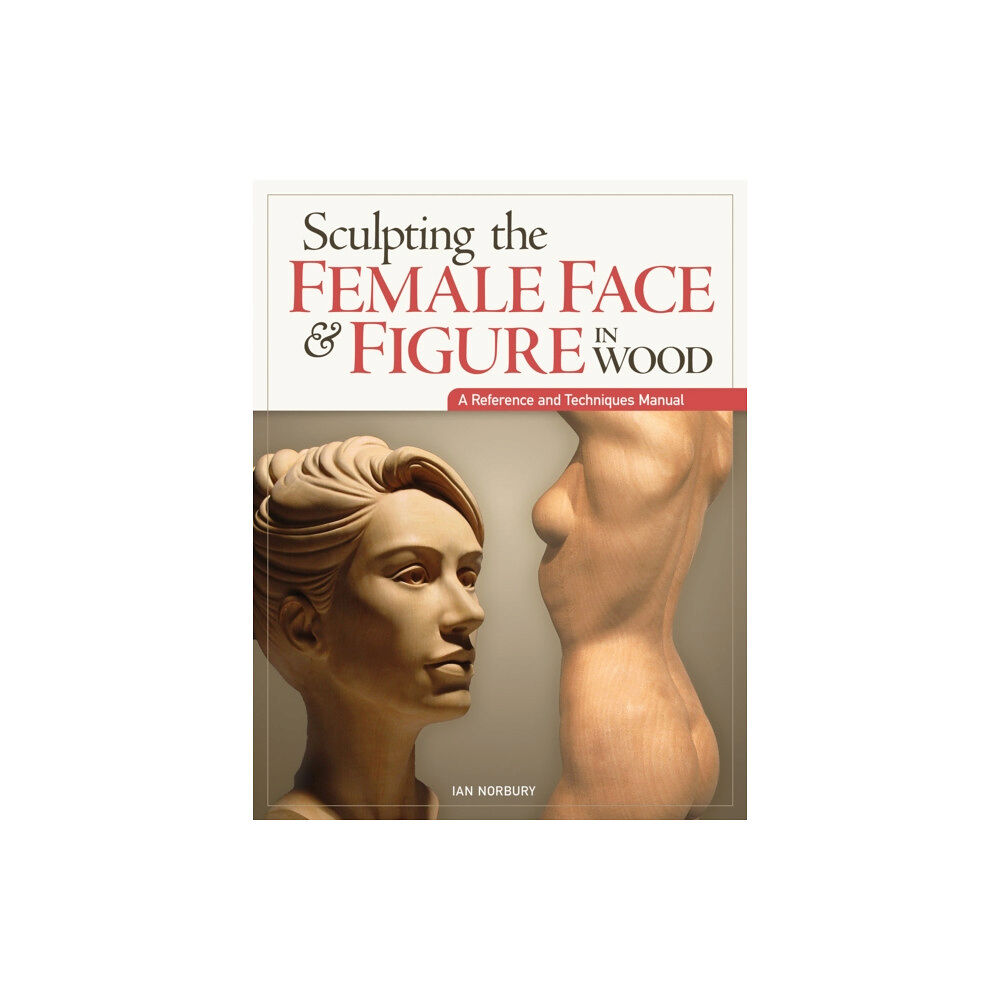 Fox Chapel Publishing Sculpting the Female Face & Figure in Wood (häftad, eng)