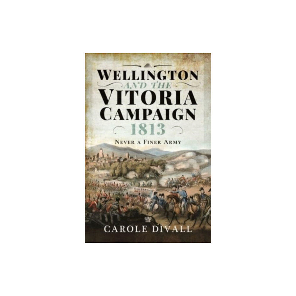 Pen & Sword Books Ltd Wellington and the Vitoria Campaign 1813 (inbunden, eng)