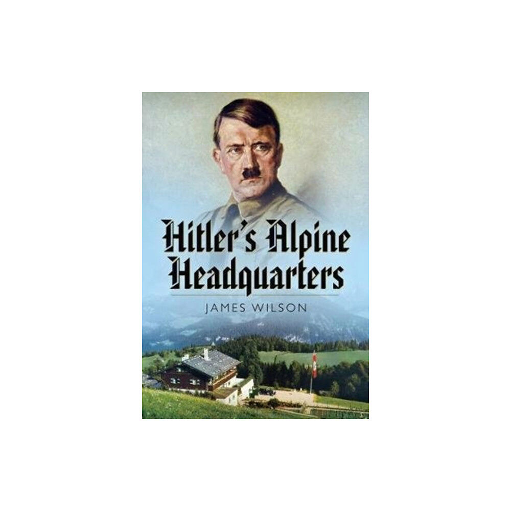Pen & Sword Books Ltd Hitler's Alpine Headquarters (häftad, eng)