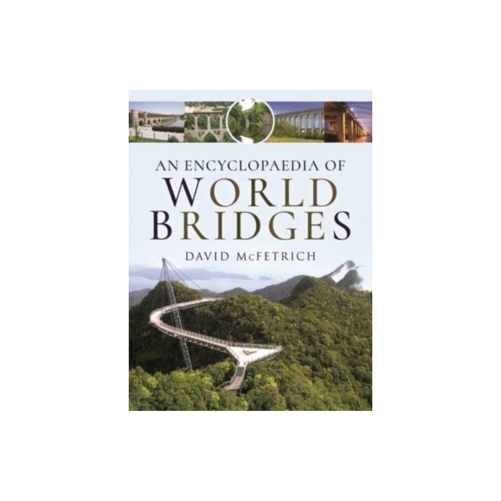 Pen & Sword Books Ltd An Encyclopaedia of World Bridges (inbunden, eng)