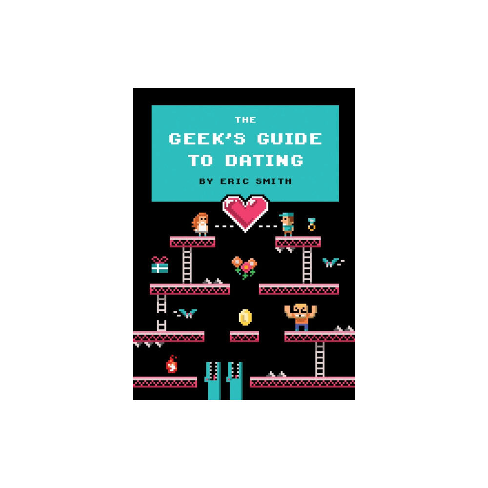 Quirk Books The Geek's Guide to Dating (inbunden, eng)