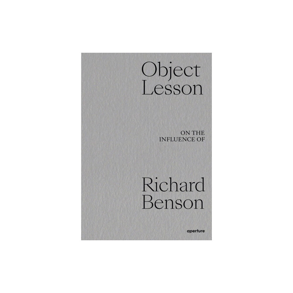 Aperture Object Lesson: On the Influence of Richard Benson (inbunden, eng)