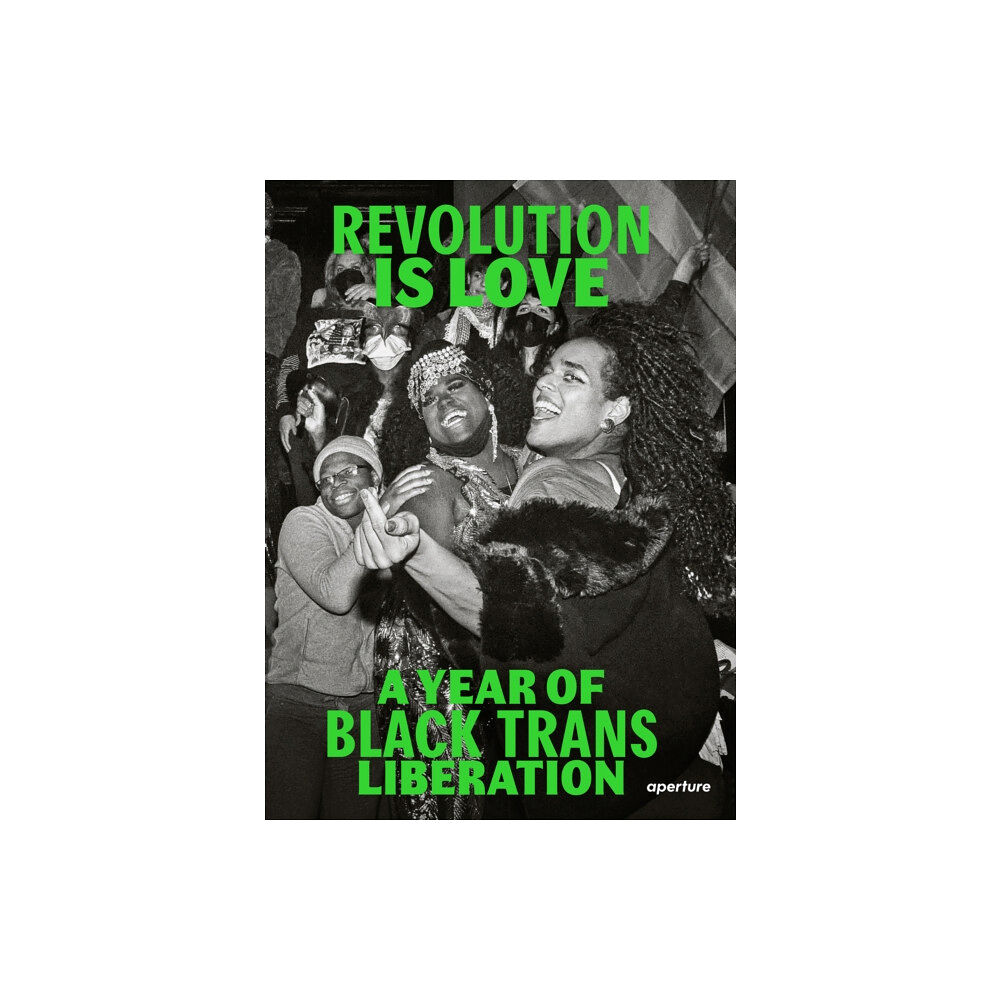 Aperture Revolution is Love: A Year of Black Trans Liberation (häftad, eng)