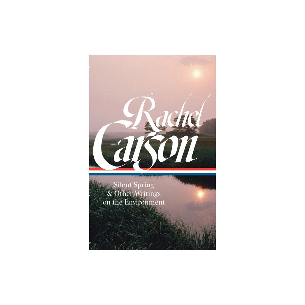 The Library of America Rachel Carson: Silent Spring & Other Environmental Writings (inbunden, eng)