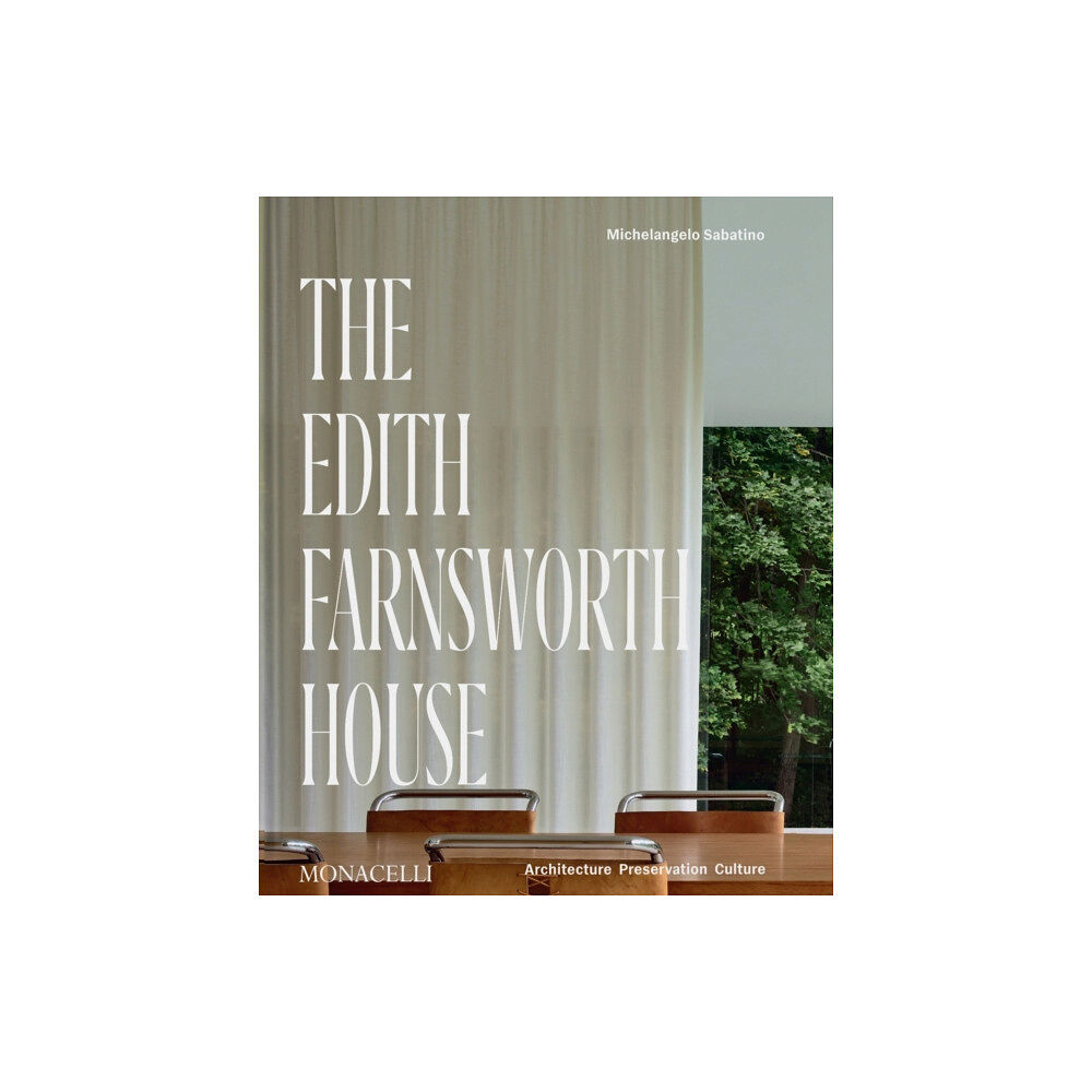 Monacelli Press The Edith Farnsworth House (inbunden, eng)