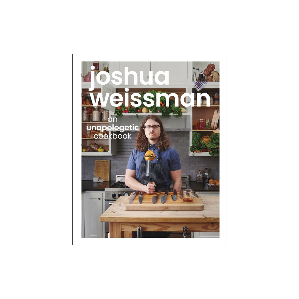 Dorling Kindersley Ltd Joshua Weissman: An Unapologetic Cookbook. #1 NEW YORK TIMES BESTSELLER (inbunden, eng)