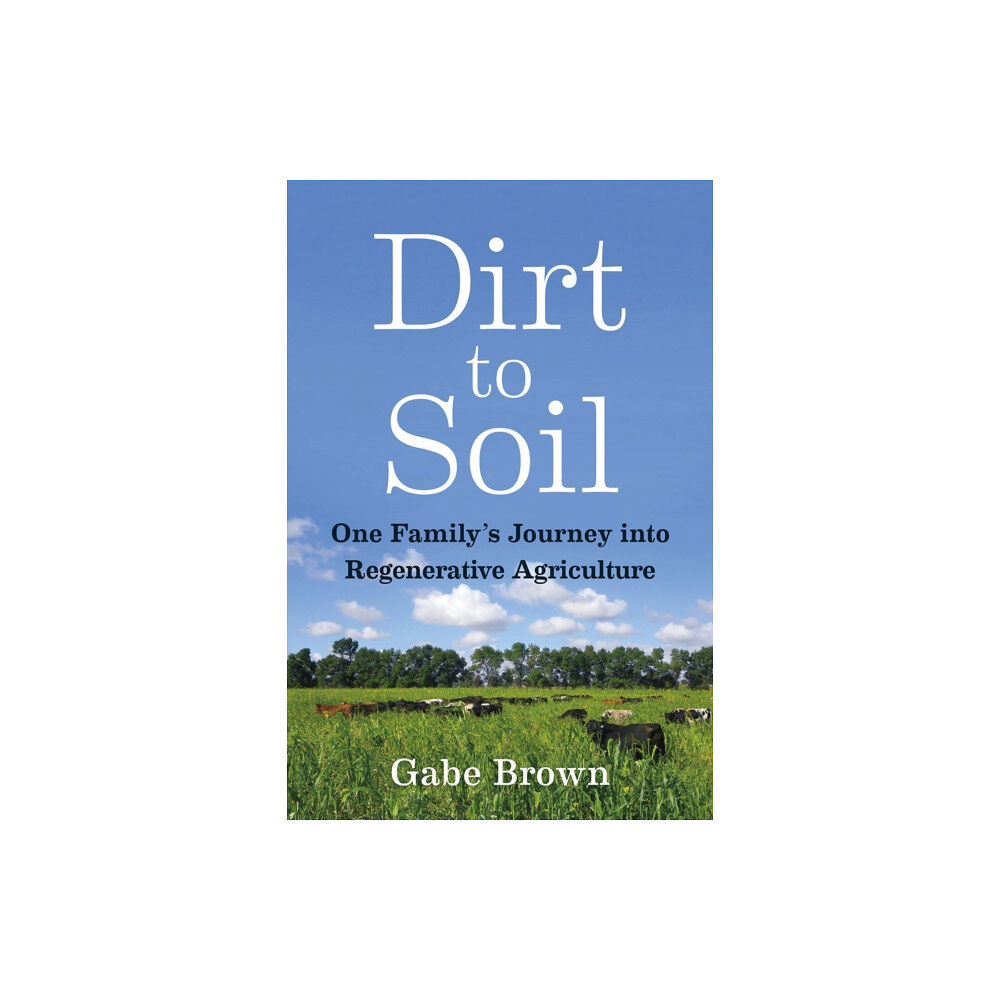 Chelsea Green Publishing Co Dirt to Soil (häftad, eng)