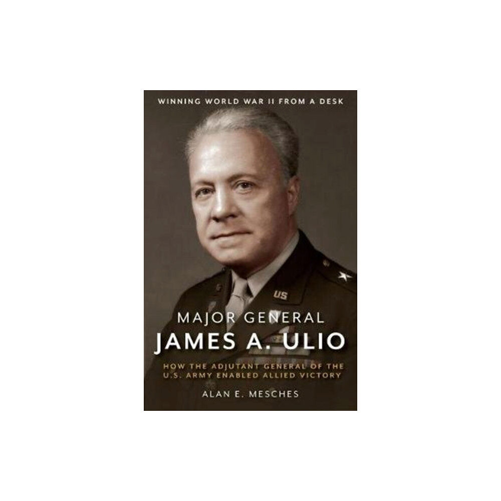 Casemate Publishers Major General James A. Ulio (inbunden, eng)