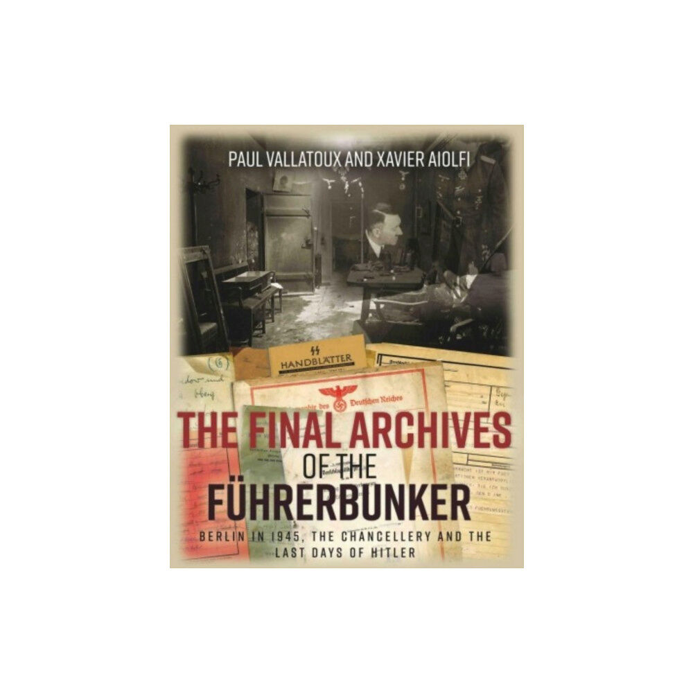 Casemate Publishers The Final Archives of the FuHrerbunker (inbunden, eng)