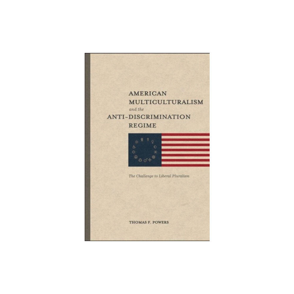 St Augustine's Press American Multiculturalism and the Anti–Discrimin – The Challenge to Liberal Pluralism (häftad, eng)