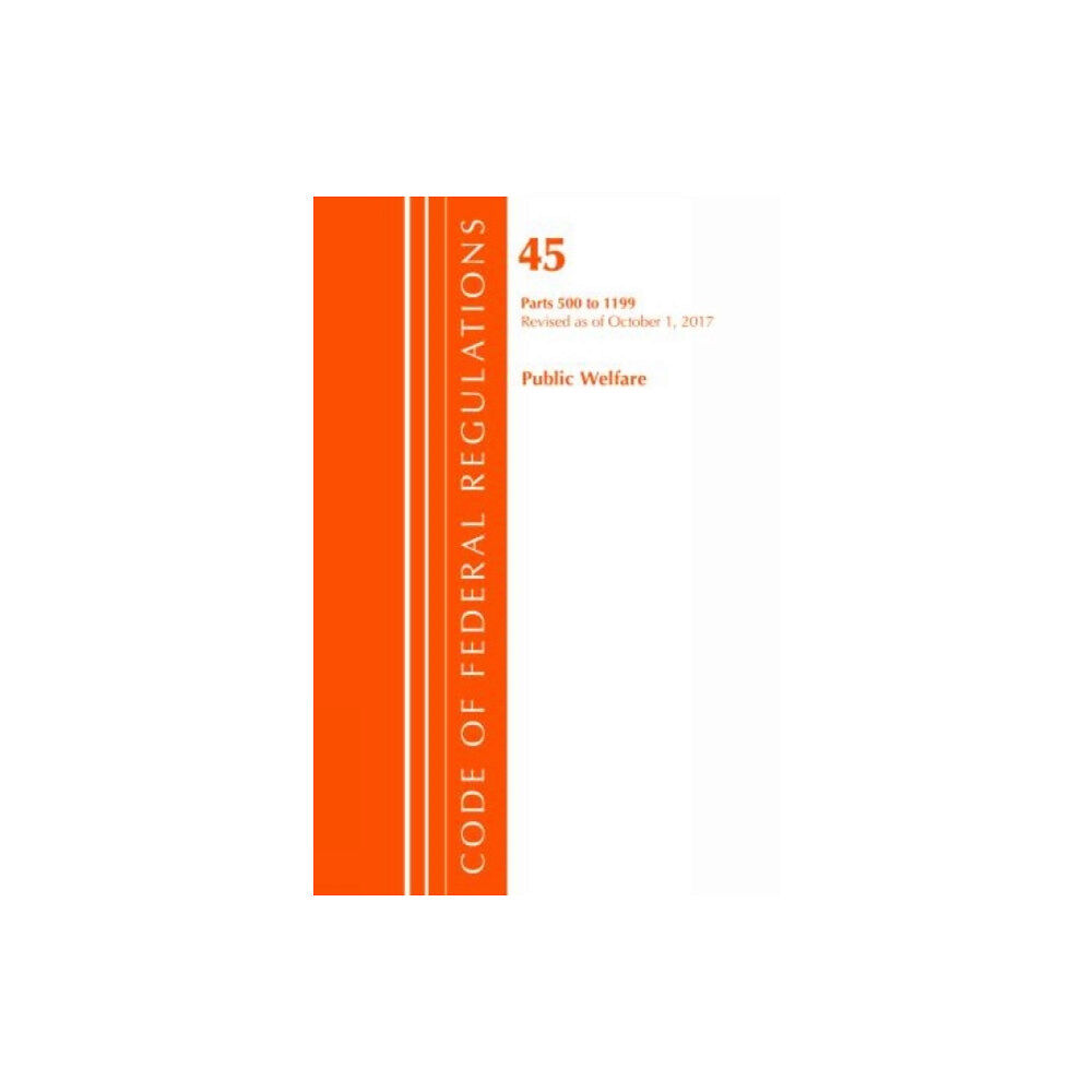 Rowman & littlefield Code of Federal Regulations, Title 45 Public Welfare 500-1199, Revised as of October 1, 2017 (häftad, eng)