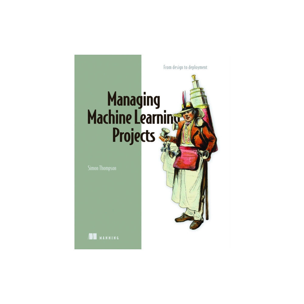 Manning Publications Managing Machine Learning Projects (inbunden, eng)