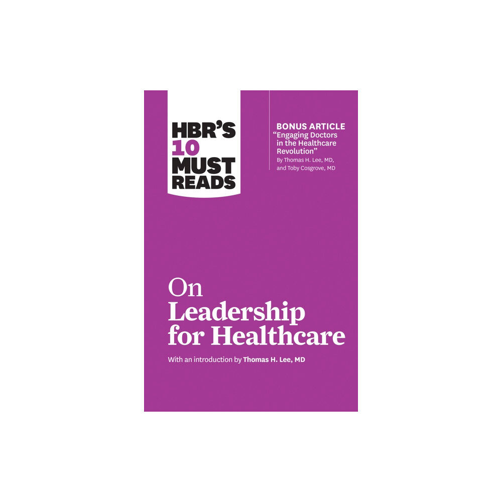 Harvard Business Review Press HBR's 10 Must Reads on Leadership for Healthcare (with bonus article by Thomas H. Lee, MD, and Toby Cosgrove, MD) (häfta...