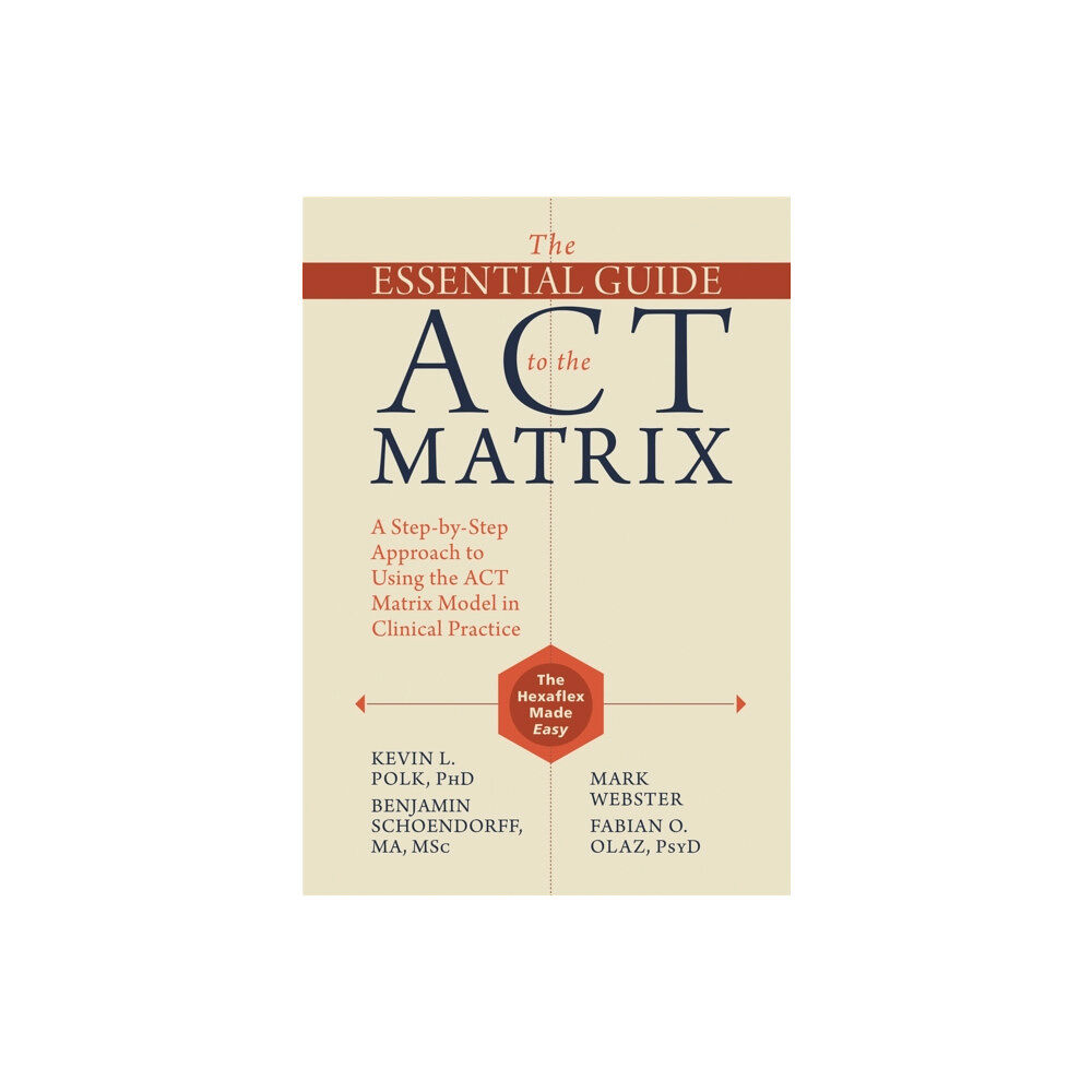 New Harbinger Publications The Essential Guide to the ACT Matrix (häftad, eng)