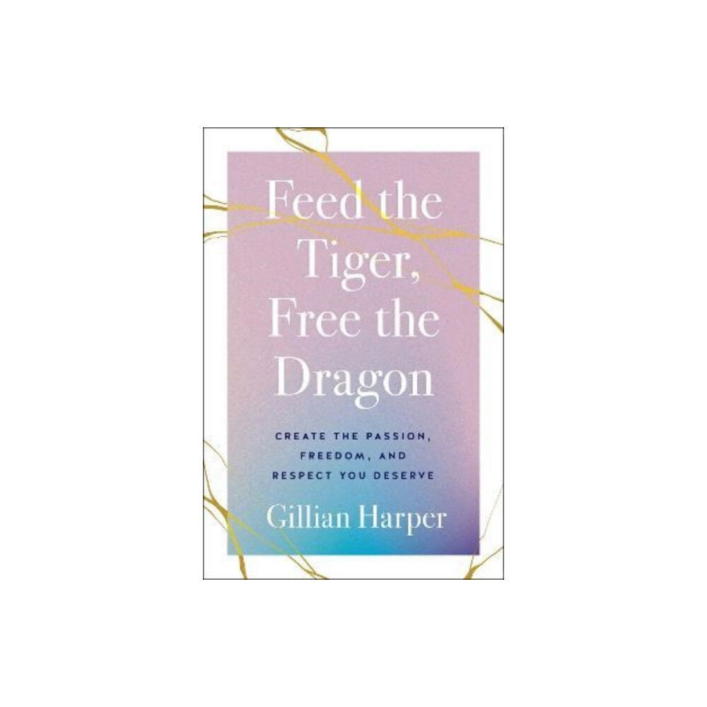 Greenleaf Book Group LLC Feed the Tiger, Free the Dragon (inbunden, eng)