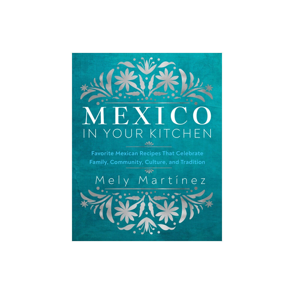 Quarto Publishing Group USA Inc Mexico in Your Kitchen (inbunden, eng)