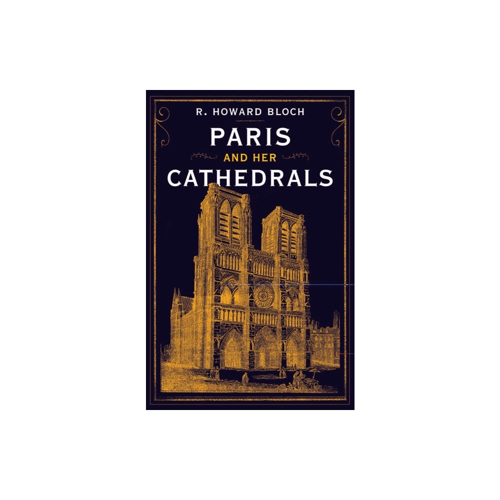 WW Norton & Co Paris and Her Cathedrals (inbunden, eng)