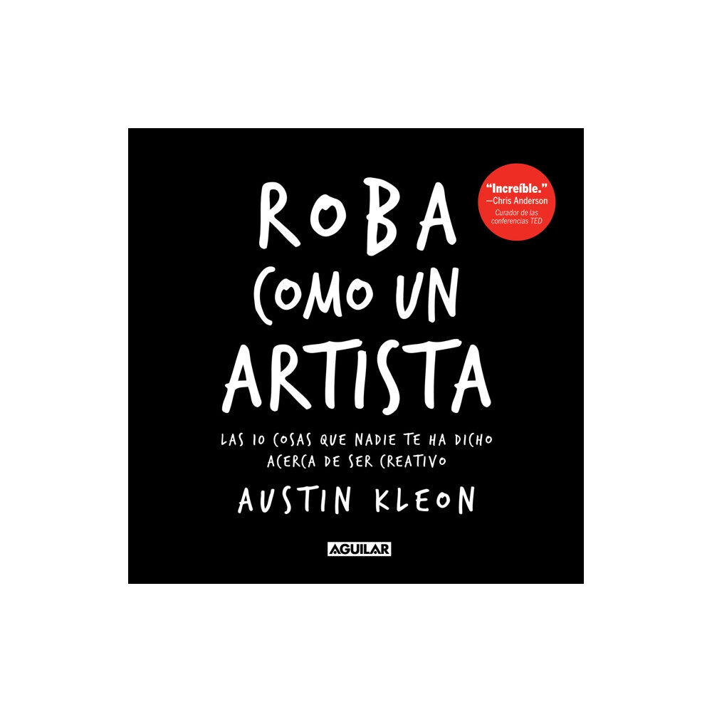 Penguin Random House Grupo Editorial Roba como un artista: Las 10 cosas que nadie te ha dicho acerca de ser creativo / Steal Like an Artist: 10 Things Nobody...