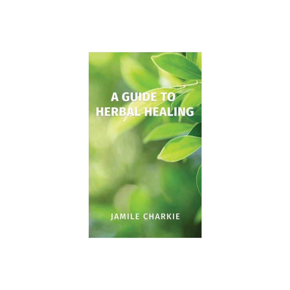 Austin Macauley Publishers LLC A Guide to Herbal Healing (häftad, eng)