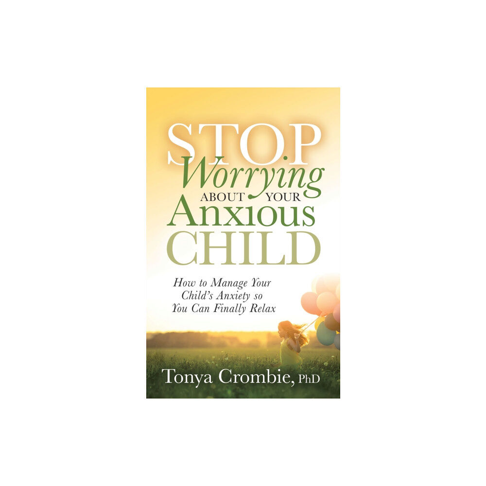 Morgan James Publishing llc Stop Worrying About Your Anxious Child (häftad, eng)