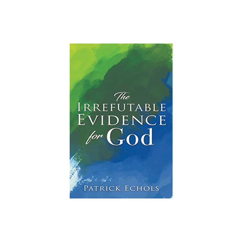 Xulon Press The Irrefutable Evidence For God (häftad, eng)