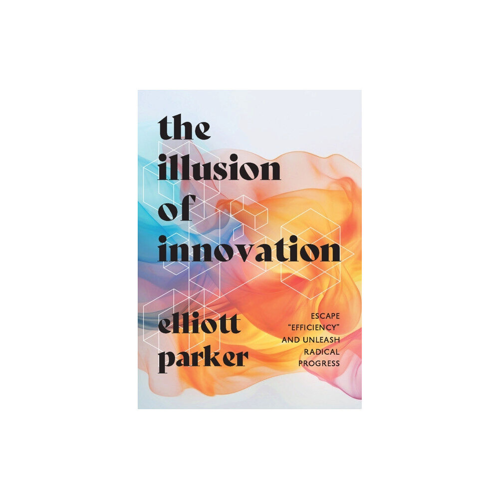 Ideapress Publishing The Illusion of Innovation (inbunden, eng)