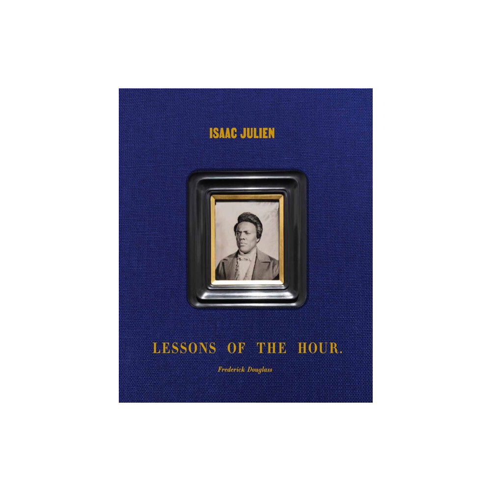 Distributed Art Publishers Isaac Julien: Lessons of the Hour – Frederick Douglass (inbunden, eng)