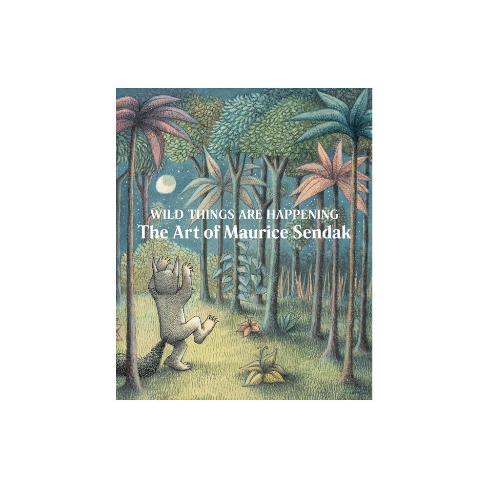 Distributed Art Publishers Wild Things Are Happening: The Art of Maurice Sendak (inbunden, eng)