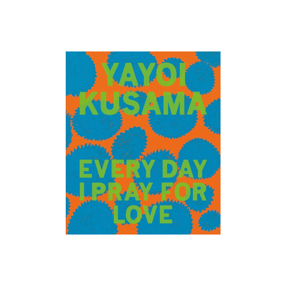 David Zwirner Yayoi Kusama: Every Day I Pray for Love (inbunden, eng)