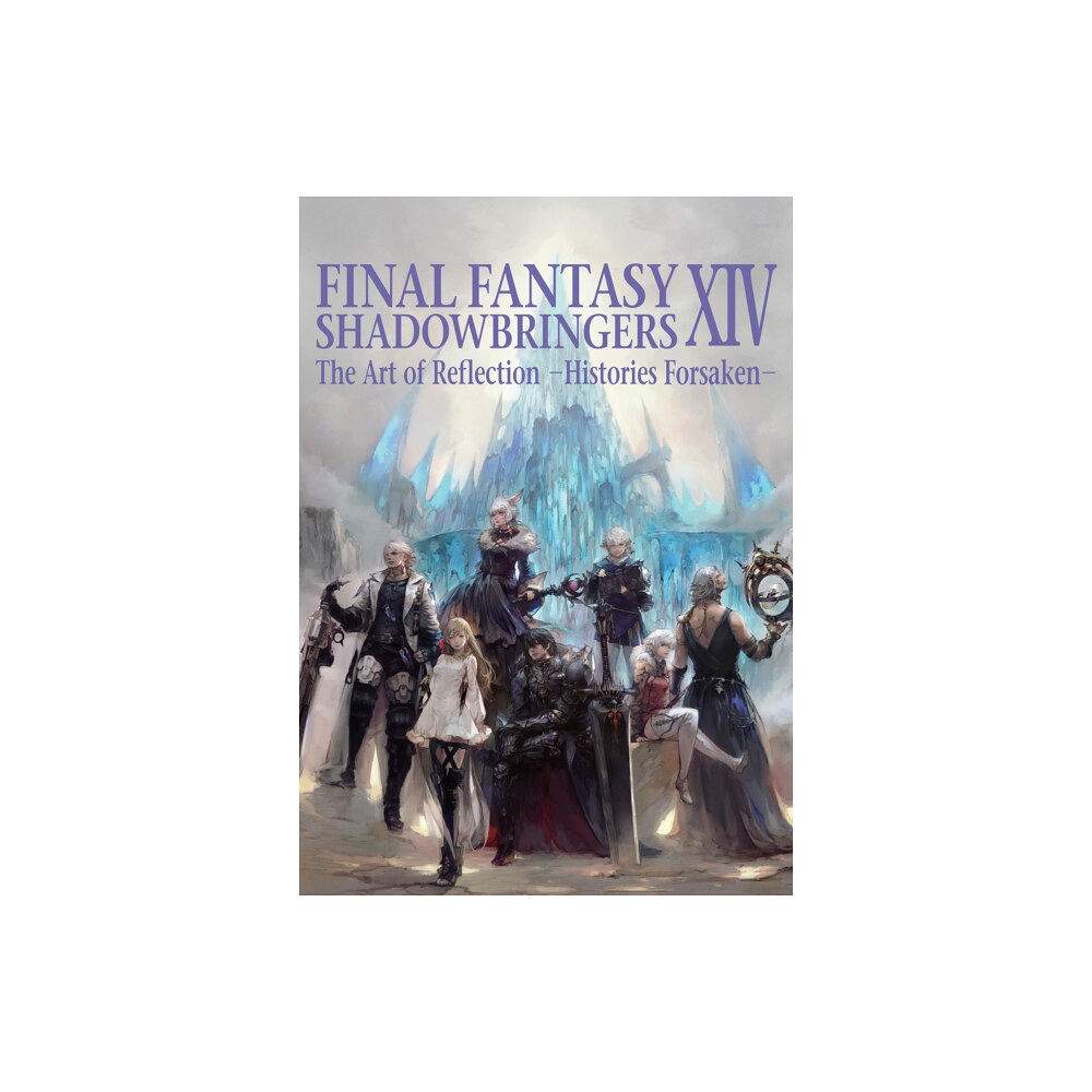 Square Enix Final Fantasy XIV: Shadowbringers Art of Reflection - Histories Forsaken- (häftad, eng)