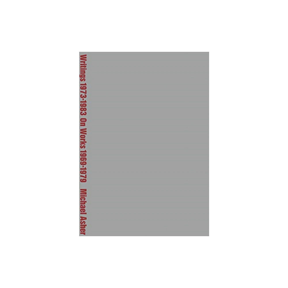 Primary Information Michael Asher: Writings 1973-1983 on Works 1969-1979 (häftad, eng)