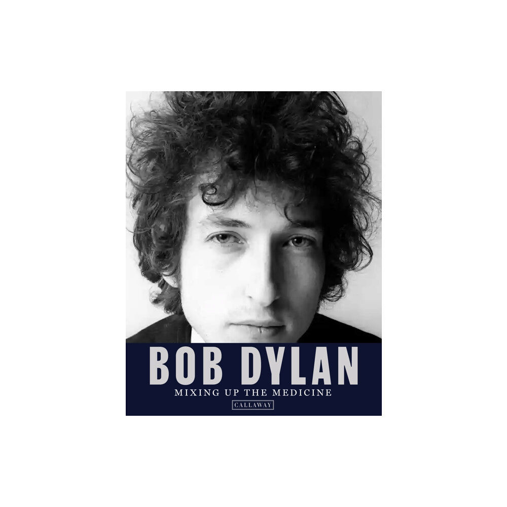 Callaway Editions,U.S. Bob Dylan: Mixing Up the Medicine (inbunden, eng)