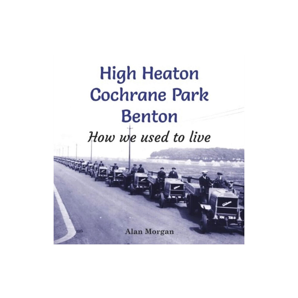 Newcastle Libraries & Information Service High Heaton, Cochrane Park, Benton: How we used to Live (häftad, eng)