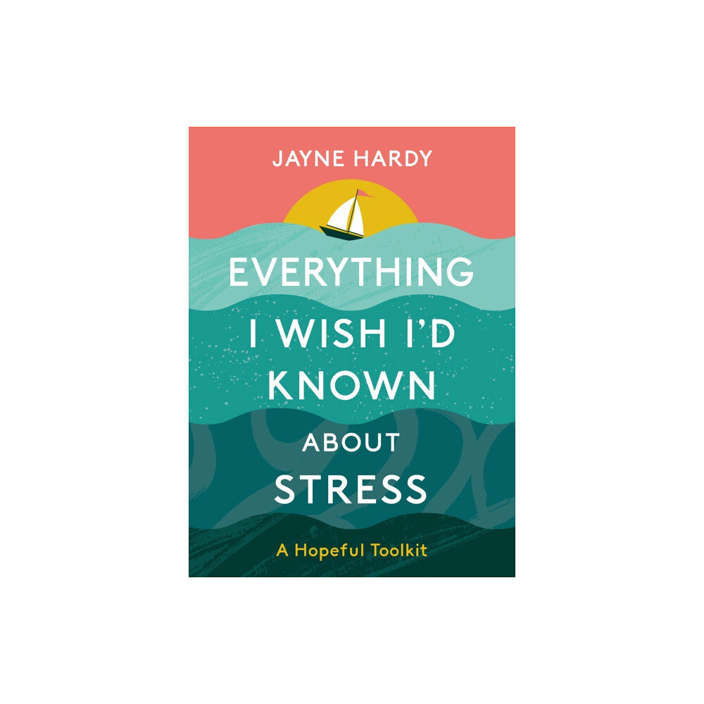 Floe Publishing Ltd Everything I Wish I'd Known About Stress (inbunden, eng)