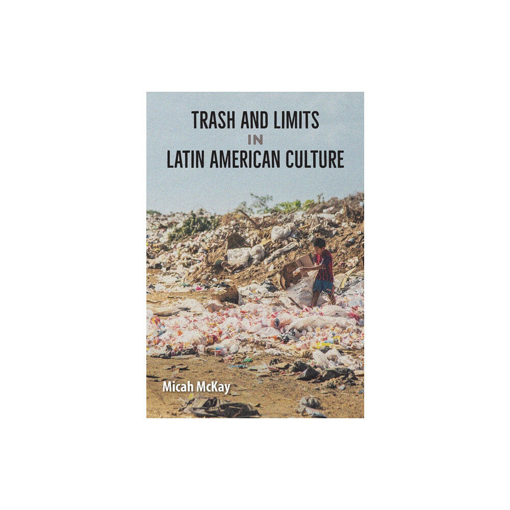 University Press of Florida Trash and Limits in Latin American Culture (häftad, eng)