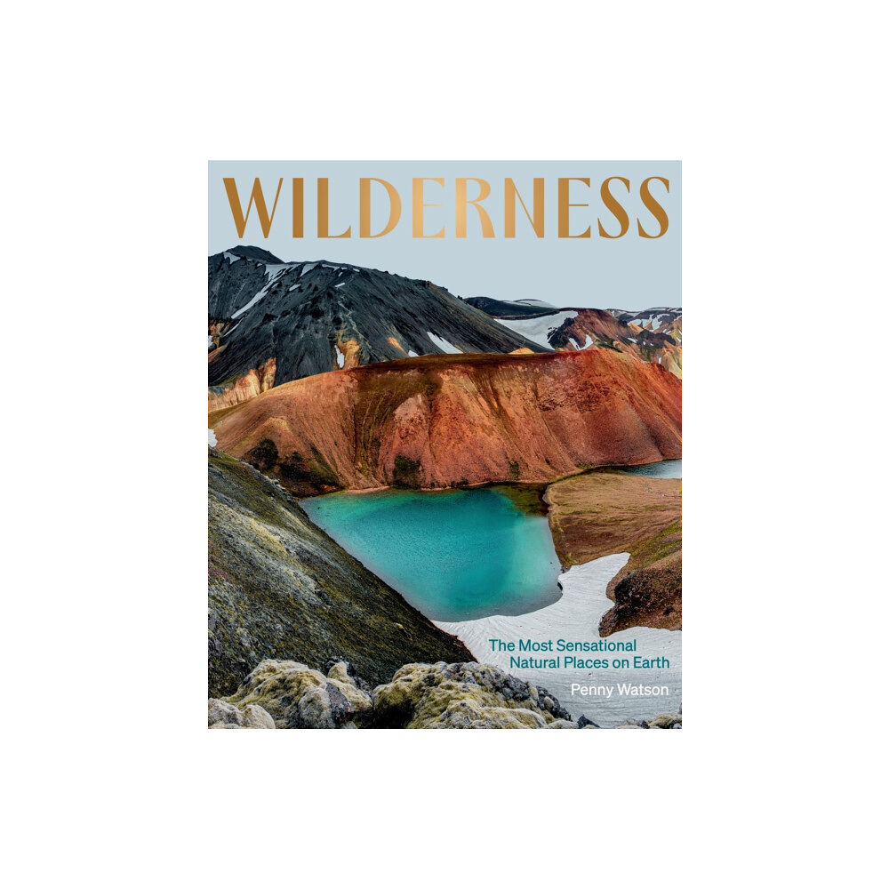 Hardie Grant Explore Wilderness: The Most Sensational Natural Places on Earth (inbunden, eng)