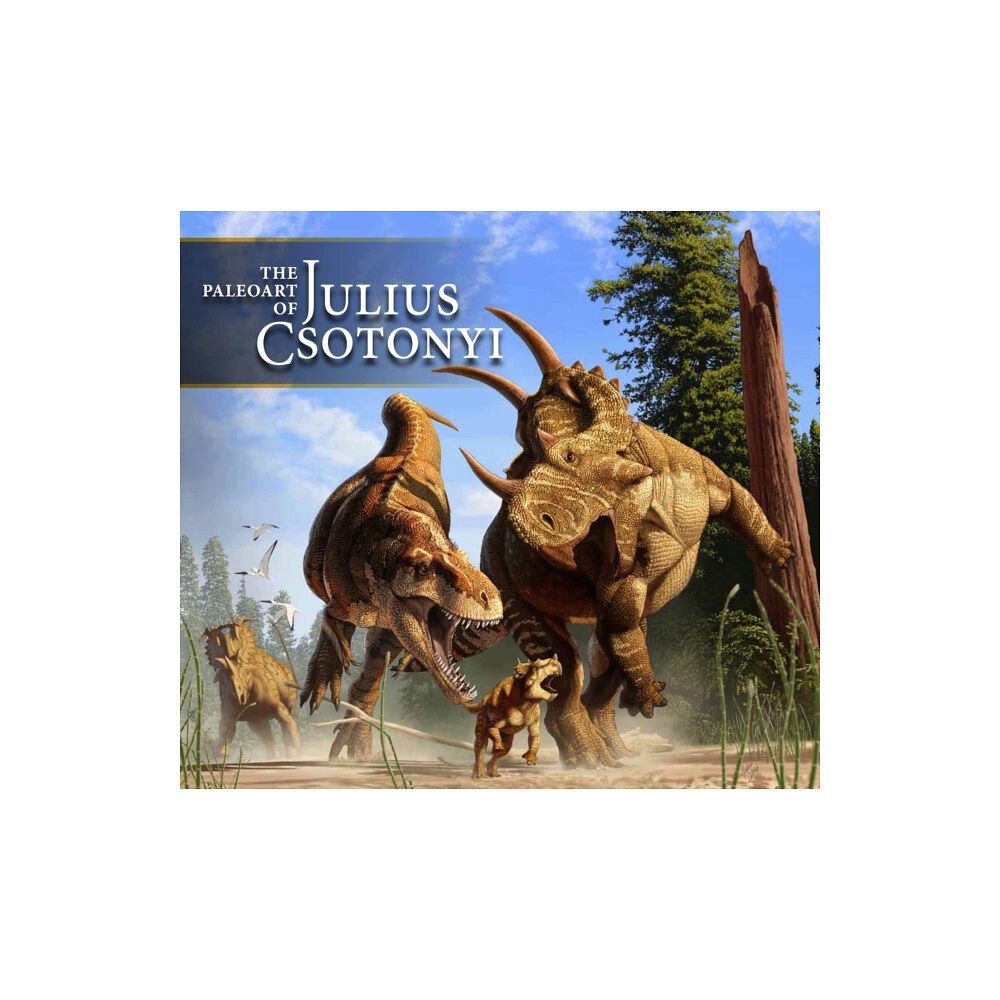 Titan Books Ltd The Paleoart of Julius Csotonyi (inbunden, eng)