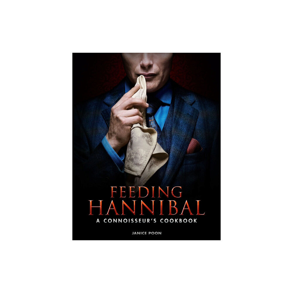 Titan Books Ltd Feeding Hannibal: A Connoisseur's Cookbook (inbunden, eng)