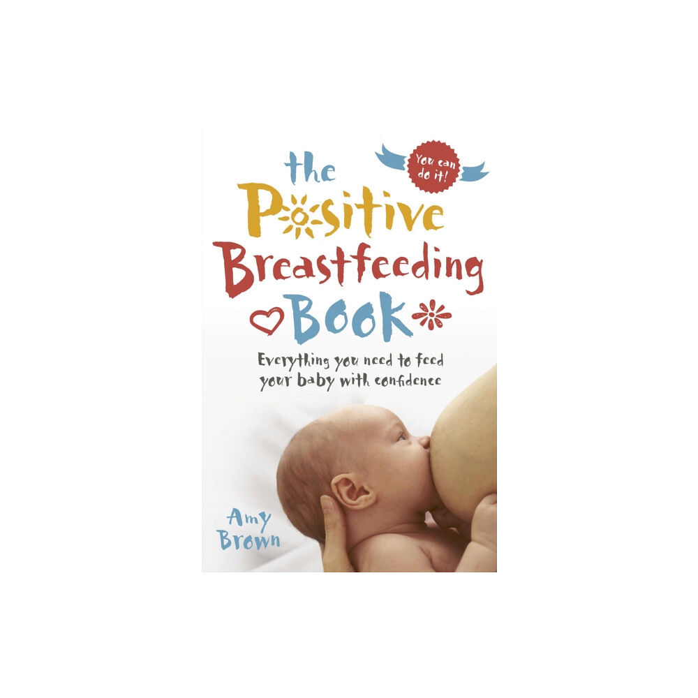 Pinter & Martin Ltd. The Positive Breastfeeding Book (häftad, eng)