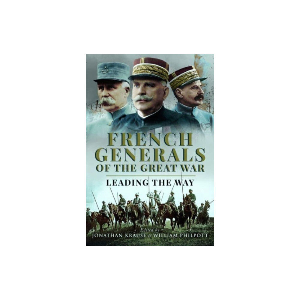 Pen & Sword Books Ltd French Generals of the Great War (inbunden, eng)