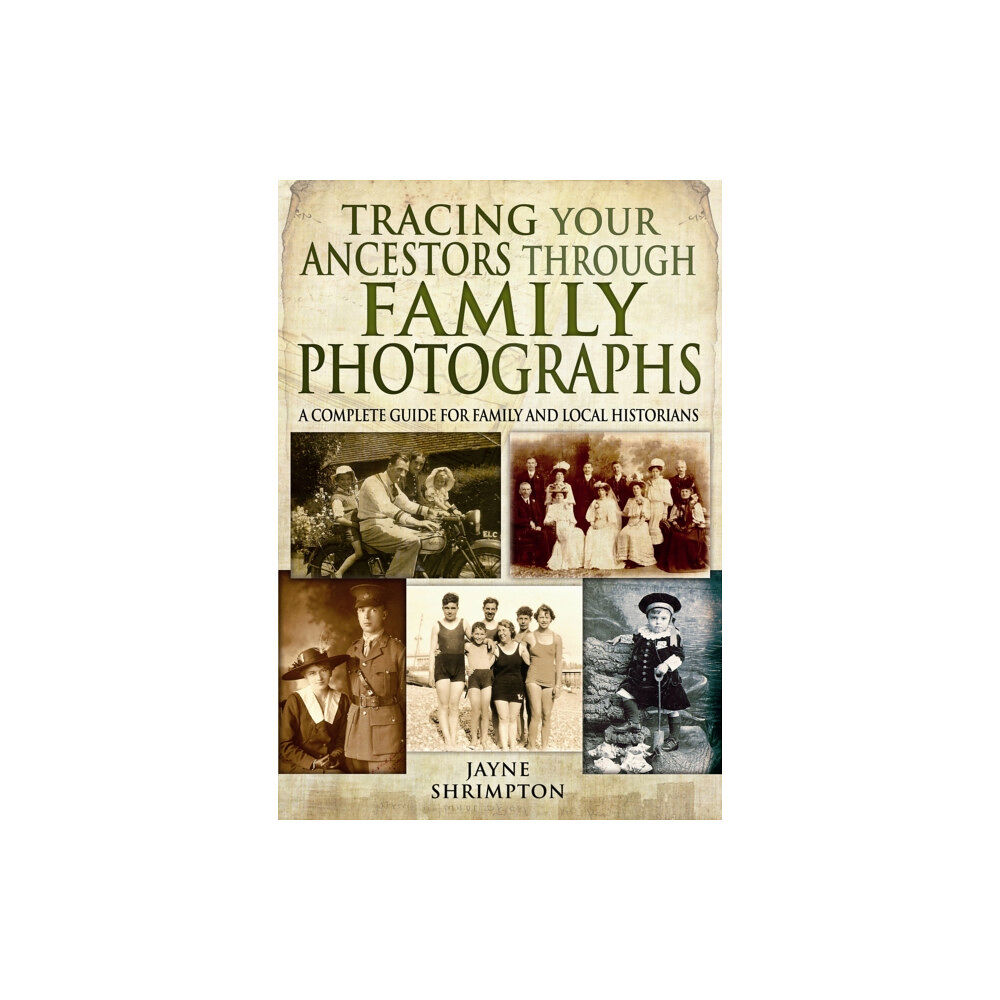 Pen & Sword Books Ltd Tracing Your Ancestors Through Family Photographs: A Complete Guide for Family and Local Historians (häftad, eng)