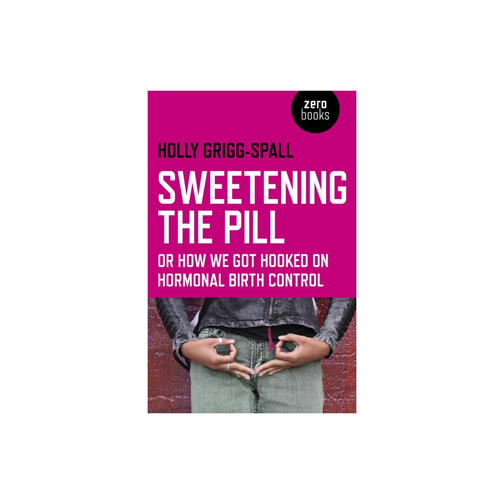 Collective Ink Sweetening the Pill – or How We Got Hooked on Hormonal Birth Control (häftad, eng)