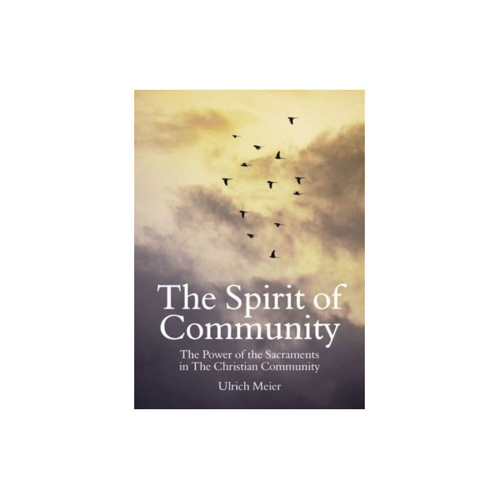 Floris Books The Spirit of Community: the Power of the Sacraments in The Christian Community (häftad, eng)