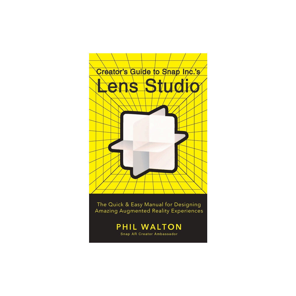 Turner Publishing Company Designer's Guide to Snapchat's Lens Studio: A Quick & Easy Resource for Creating Custom Augmented Reality Experiences (i...