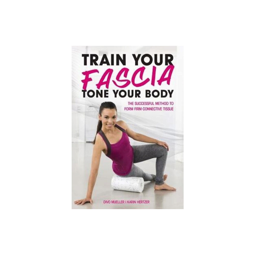 Meyer & Meyer Sport (UK) Ltd Train Your Fascia Tone Your Body (häftad, eng)