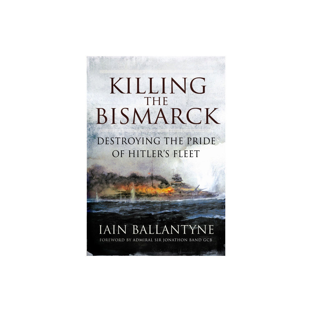 Pen & Sword Books Ltd Killing the Bismarck: Destroying the Pride on Hitler's Fleet (häftad, eng)