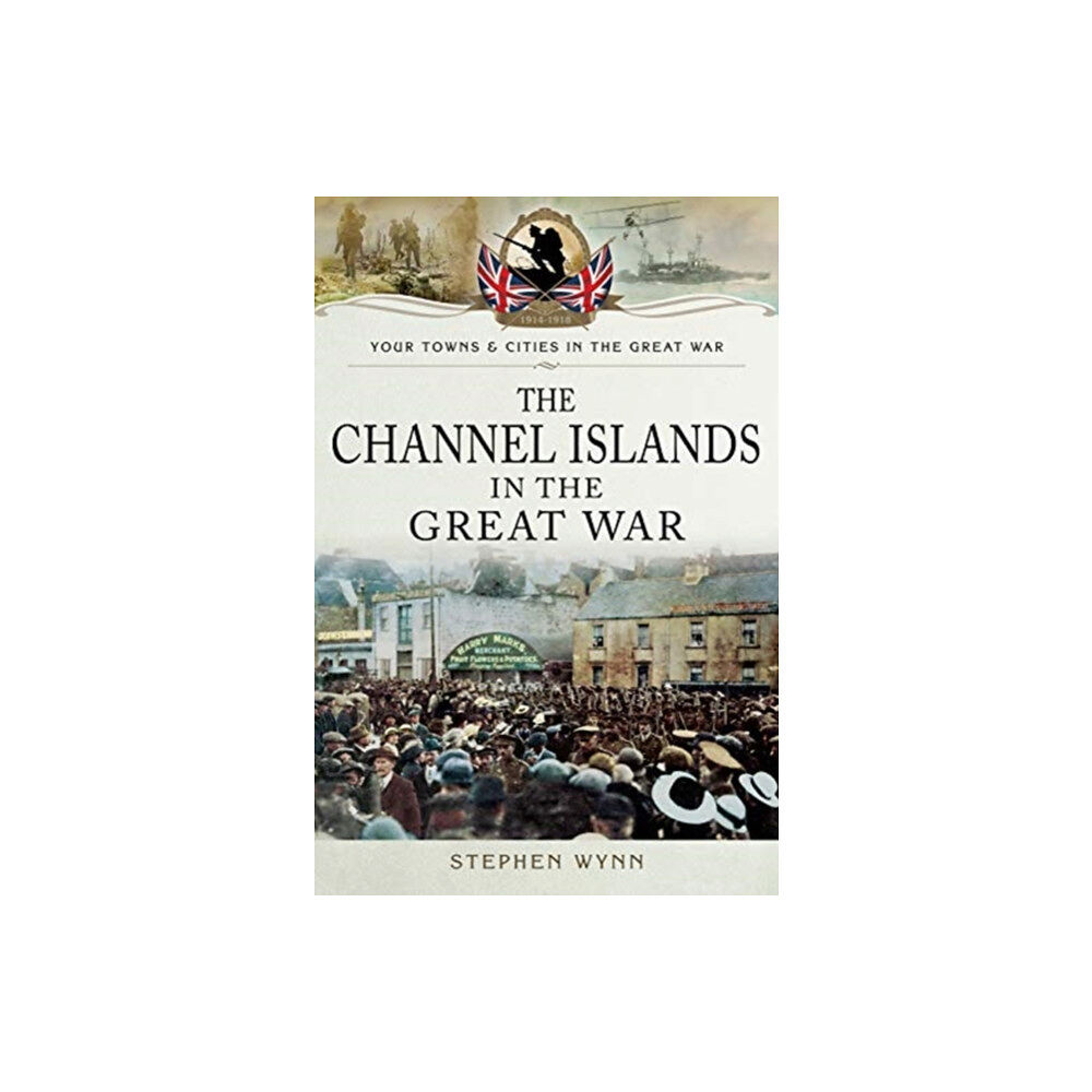 Pen & Sword Books Ltd The Channel Islands in the Great War (häftad, eng)