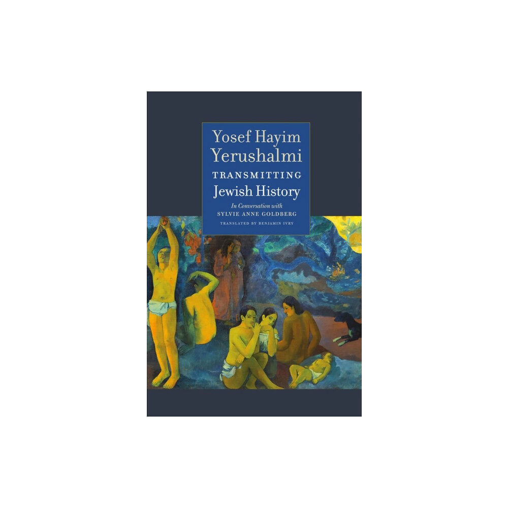 Brandeis University Press Transmitting Jewish History – Yosef Hayim Yerushalmi in Conversation with Sylvie Anne Goldberg (inbunden, eng)