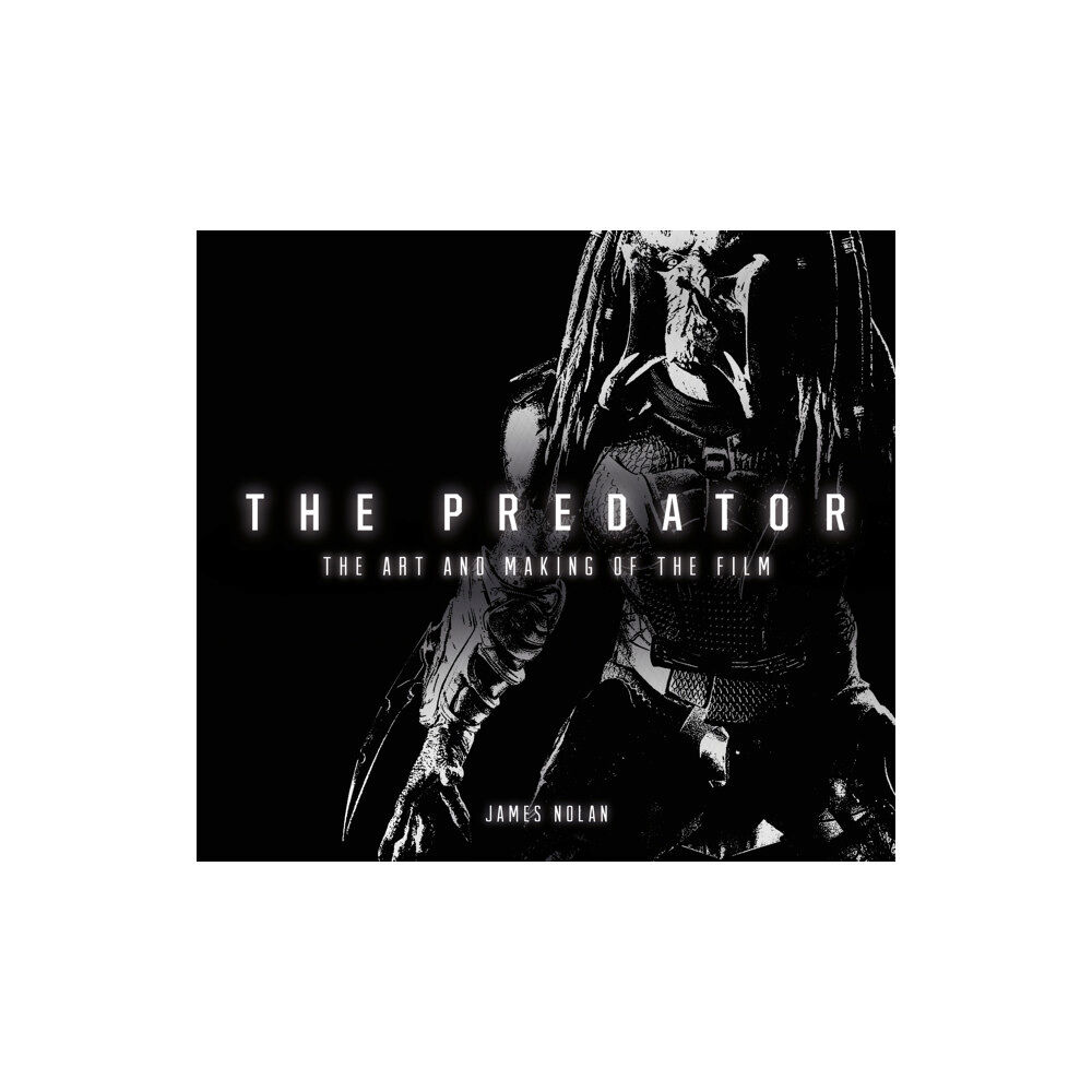 Titan Books Ltd The Predator: The Art and Making of the Film (inbunden, eng)