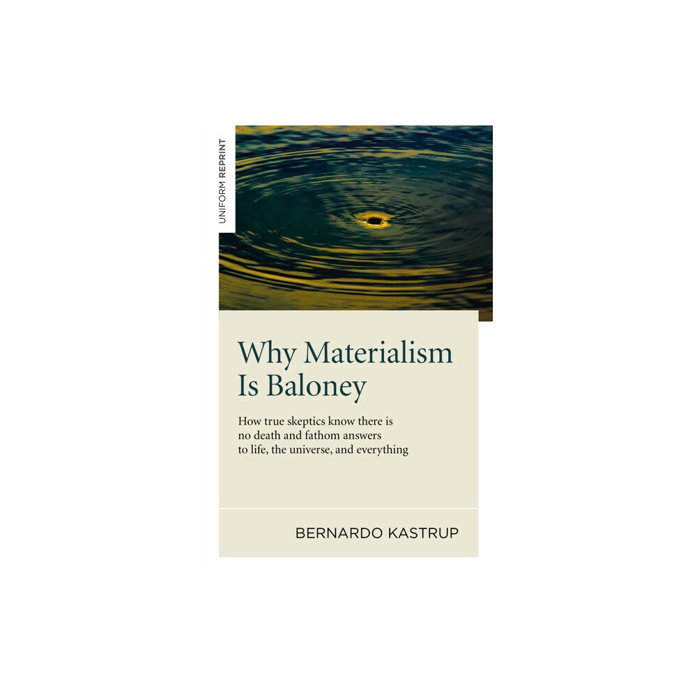 Collective Ink Why Materialism Is Baloney – How true skeptics know there is no death and fathom answers to life, the universe, and ever...